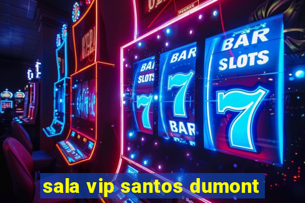 sala vip santos dumont